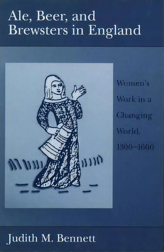 Ale, Beer And Brewsters In England : Women's Work In A Changing World, 1300-1600, De Judith M. Bennett. Editorial Oxford University Press Inc, Tapa Blanda En Inglés