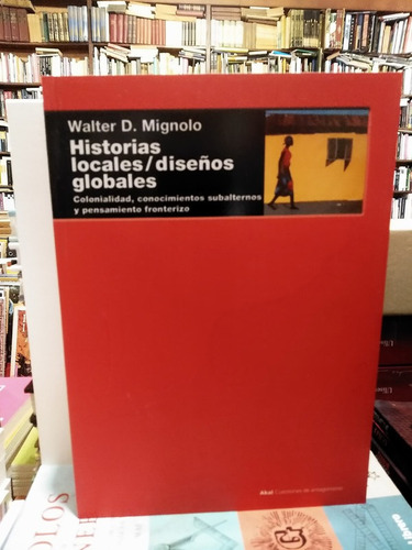 Historias Locales / Diseños Globales - Walter Mignolo