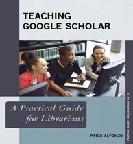 Comprar Libro Teaching Google Scholar : A Practical Guide For Lib...