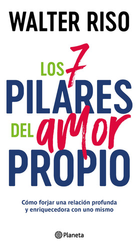 Los 7 Pilares Del Amor Propio: Cómo Forjar Un Relación Profunda Y Enriquecedora Con Uno Mismo, De Walter Riso. Editorial Planeta, Tapa Blanda, Edición 01 En Español, 2025