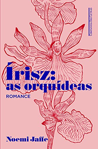 Libro Írisz As Orquídeas De Noemi Jaffe Companhia Das Letras
