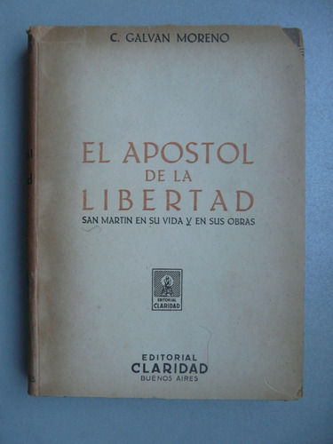 El Apostol De La Libertad, San Martín En Su Vida- C.g.moreno