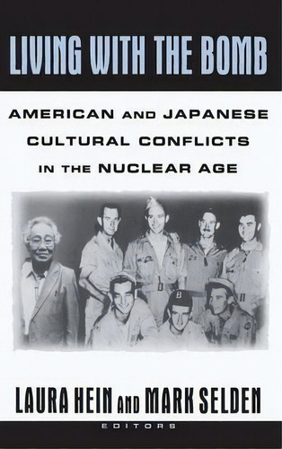 Living With The Bomb: American And Japanese Cultural Conflicts In The Nuclear Age, De Laura E. Hein. Editorial Taylor Francis Inc, Tapa Dura En Inglés