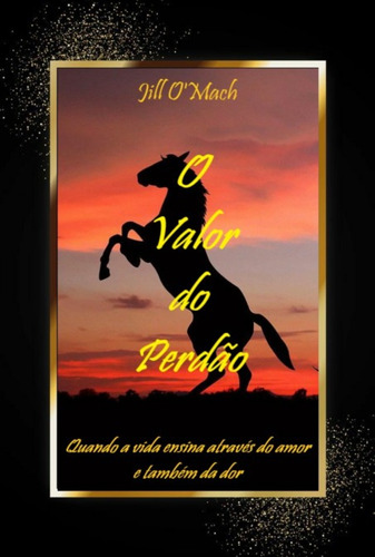 O Valor do Perdão, de Jill O'Mach. Série Não aplicável Editora Clube de Autores, capa mole, edição 1 em português, 2022