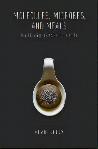 Molecules, Microbes, And Meals : The Surprising Science Of Food, De Alan Kelly. Editorial Oxford University Press Inc, Tapa Dura En Inglés