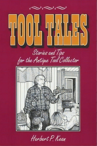 Tool Tales, Stories And Tips For The Antique Tool Collector, De Herbert P. Kean. Editorial Astragal Press, Tapa Blanda En Inglés