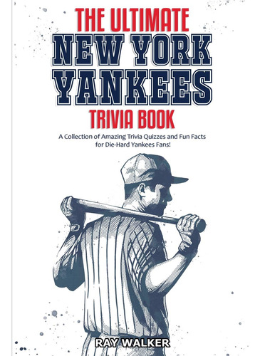 El Ultimo Libro De Trivia De Los Yankees De Nueva York: Una 