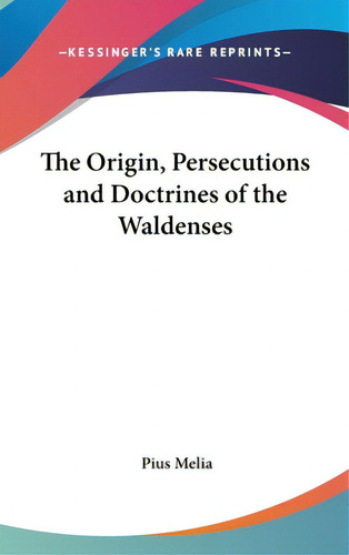 The Origin, Persecutions And Doctrines Of The Waldenses, De Melia, Pius. Editorial Kessinger Pub Llc, Tapa Dura En Inglés
