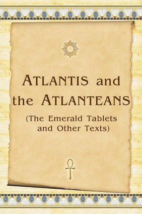 Atlantis And The Atlanteans : (the Emerald Tablets And Ot...