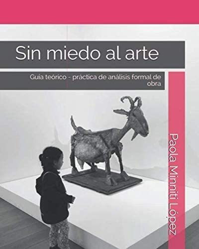 Libro: Sin Miedo Al Arte: Guía Teórico - Práctica De Análisi