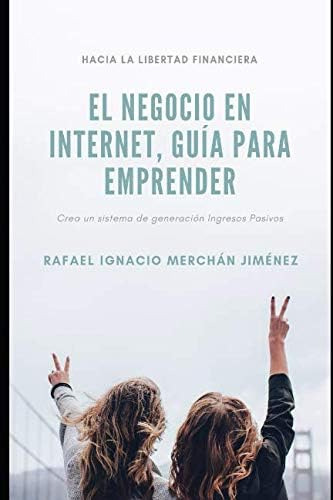 Libro: El Negocio En Internet, Guía Para Emprender: Crea Un 