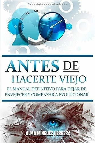 Antes De Hacerte Viejo El Manual Definitivo Para..., De Mínguez Herrera, Alma Carmen. Editorial Independently Published En Español