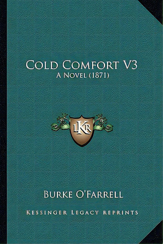 Cold Comfort V3: A Novel (1871), De O'farrell, Burke. Editorial Kessinger Pub Llc, Tapa Blanda En Inglés