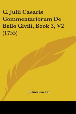 Libro C. Julii Caearis Commentariorum De Bello Civili, Bo...