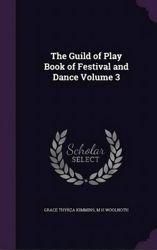 The Guild Of Play Book Of Festival And Dance Volume 3, De M H Woolnoth. Editorial Palala Press, Tapa Dura En Inglés