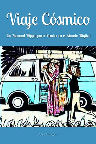 Viaje Cósmico: Un Manual Hippie Para Vender En El Mundo Digi
