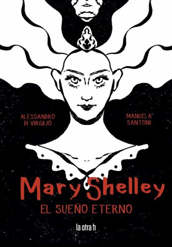 Mary Shelley. El Sueño Eterno  - Di Virgilio, Alessandro/ Sa
