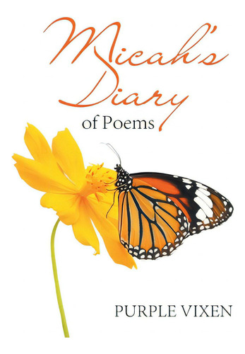 Micah's Diary Of Poems, De Purple Vixen., Vol. 1. Editorial Xlibris Us, Tapa Blanda En Inglés