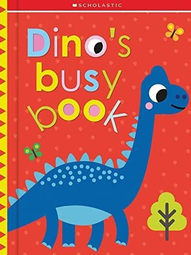Dino's Busy Book: Scholastic Early Learners (touch And Explo