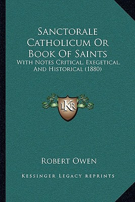 Libro Sanctorale Catholicum Or Book Of Saints: With Notes...