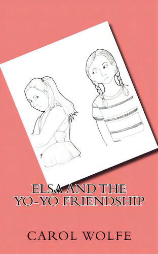 Elsa And The Yo-yo Friendship, De Wolfe, Carol. Editorial Createspace, Tapa Blanda En Inglés