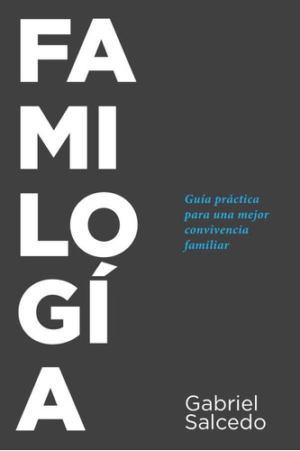 Familogía: Guía Práctica Para Una Mejor Convivencia Familiar