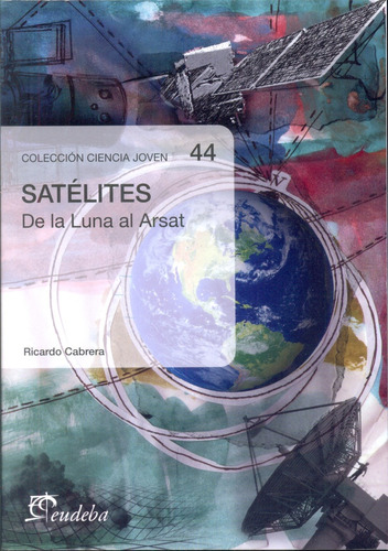 Satelites. De La Luna Al Arsat - Cabrera, Ricardo