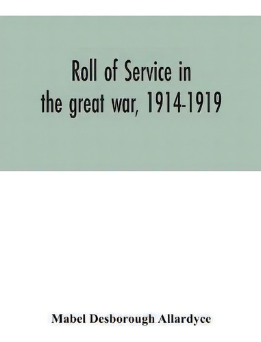 Roll Of Service In The Great War, 1914-1919, De Mabel Desborough Allardyce., Vol. 1. Editorial Alpha Edition, Tapa Blanda En Inglés