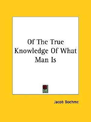 Libro Of The True Knowledge Of What Man Is - Jacob Boehme