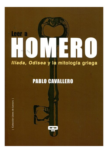 Leer A Homero - Iliada , Odisea Y La Mitologia Griega