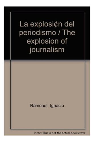 La Explosión Del Periodismo - Ignacio Ramonet