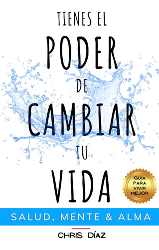 Libro: Tienes El Poder De Cambiar Tu Vida: Guía Para Vivir &