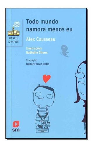 Todo Mundo Namora Menos Eu - 02ed/17, De Cousseau, Alex. Editora Sm Edicoes Em Português