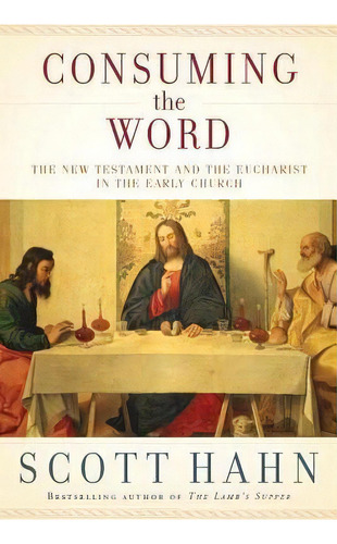 Consuming The Word, De Scott Hahn. Editorial Three Rivers Press, Tapa Dura En Inglés