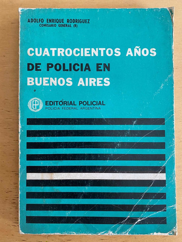 Cuatrocientos Años De Policia En Buenos Aires - Rodriguez