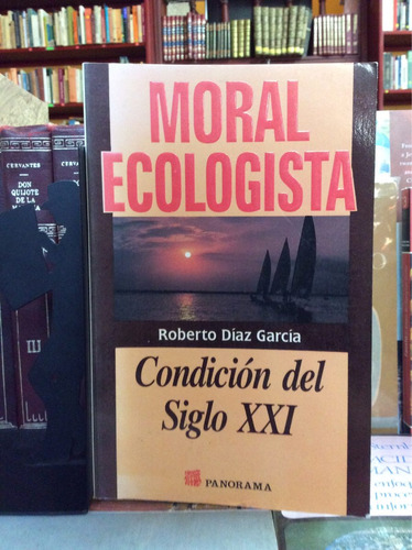 Moral Ecologista, Condición Del Siglo Xxi, Roberto Díaz Garc