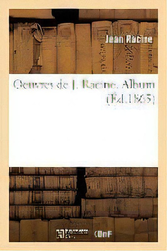 Oeuvres De J. Racine. Album, De Racine J. Editorial Hachette Livre - Bnf, Tapa Blanda En Francés