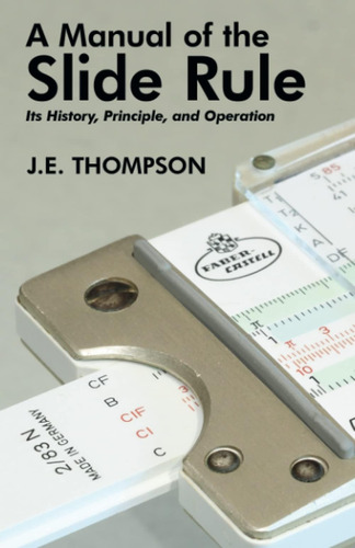 Libro: A Manual Of The Slide Rule: Its History, Principle,