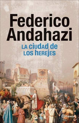 Ciudad De Los Herejes, La, De Andahazi, Federico. Editorial Planeta, Tapa Tapa Blanda En Español