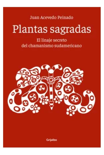 Plantas Sagradas - Juan Acevedo Peinado - Grijalbo 