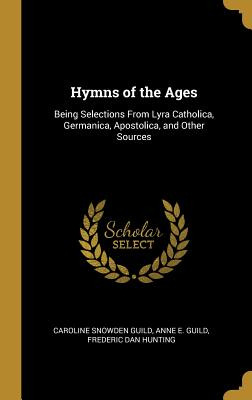 Libro Hymns Of The Ages: Being Selections From Lyra Catho...