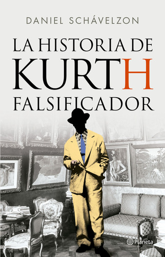 La historia de Kurth, el falsificador, de Daniel Schavelzon., vol. 1. Editorial Planeta, tapa blanda, edición 1 en español, 2023