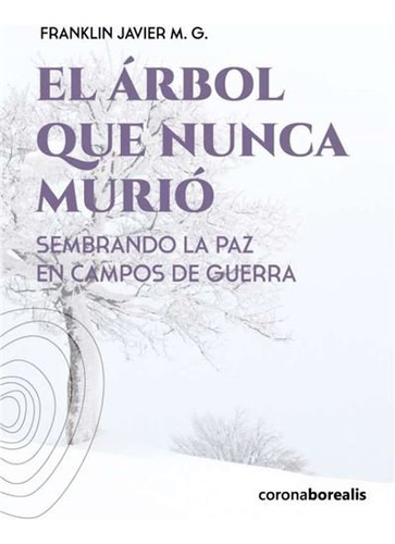 Libro El Arbol Que Nunca Murio - Franklin Javier M G