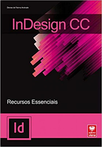 InDesign CC:Recuros Essenciais, de Denise de Fátima Andrade. Editora Viena, capa mole em português