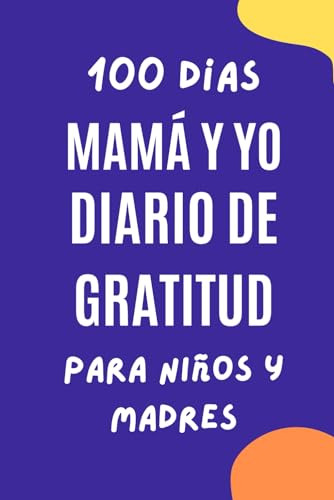 Diario De Gratitud Para Niños Y Madres I 100 Días De Mamá Y