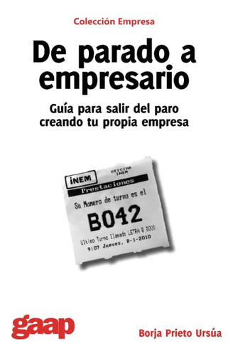 De Parado A Empresario. Guia Para Salir Del Paro Creando Tu