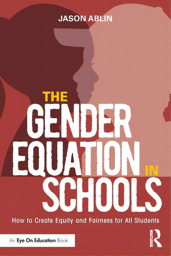 The Gender Equation In Schools: How To Create Equity And Fairness For All Students, De Ablin, Jason. Editorial Routledge, Tapa Blanda En Inglés