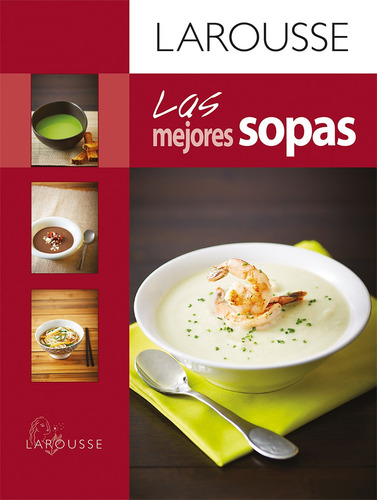 Las mejores sopas, de Ediciones Larousse. Editorial Larousse, tapa dura en español, 2013