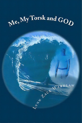 Me, My Torsk And God, De Wardlaw, Lynn Z.. Editorial Lightning Source Inc, Tapa Blanda En Inglés