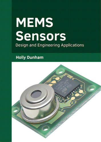 Mems Sensors: Design And Engineering Applications, De Dunham, Holly., Vol. 1. Editorial States Academic Pr, Tapa Dura En Inglés